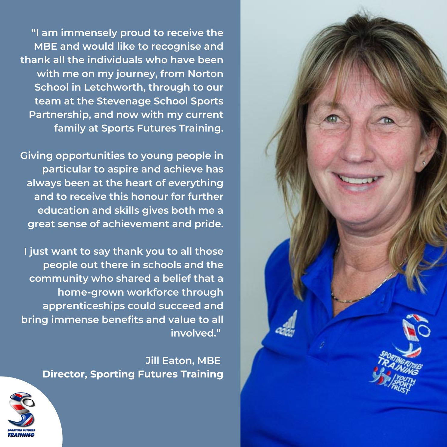 MBE for Director of Sporting Futures Training, Jill Eaton in recognition for services to further education and skills.